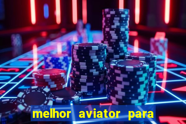 melhor aviator para ganhar dinheiro